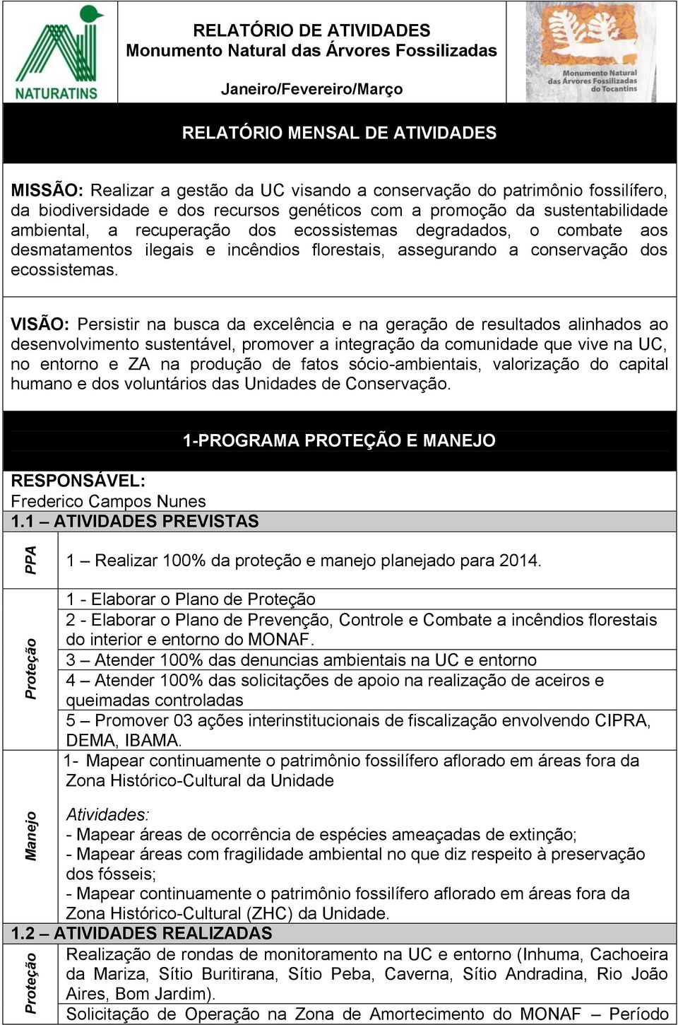 ilegais e incêndios florestais, assegurando a conservação dos ecossistemas.