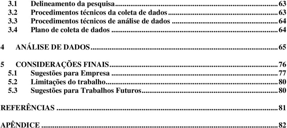 .. 76 5.1 Sugestões para Empresa... 77 5.2 Limitações do trabalho... 80 5.