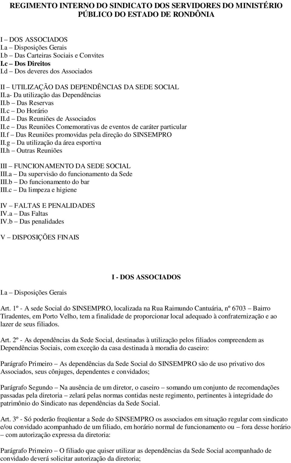 e Das Reuniões Comemorativas de eventos de caráter particular II.f Das Reuniões promovidas pela direção do SINSEMPRO II.g Da utilização da área esportiva II.