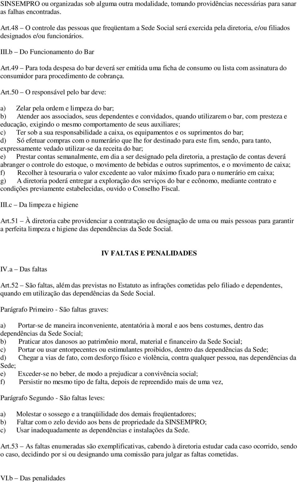 49 Para toda despesa do bar deverá ser emitida uma ficha de consumo ou lista com assinatura do consumidor para procedimento de cobrança. Art.