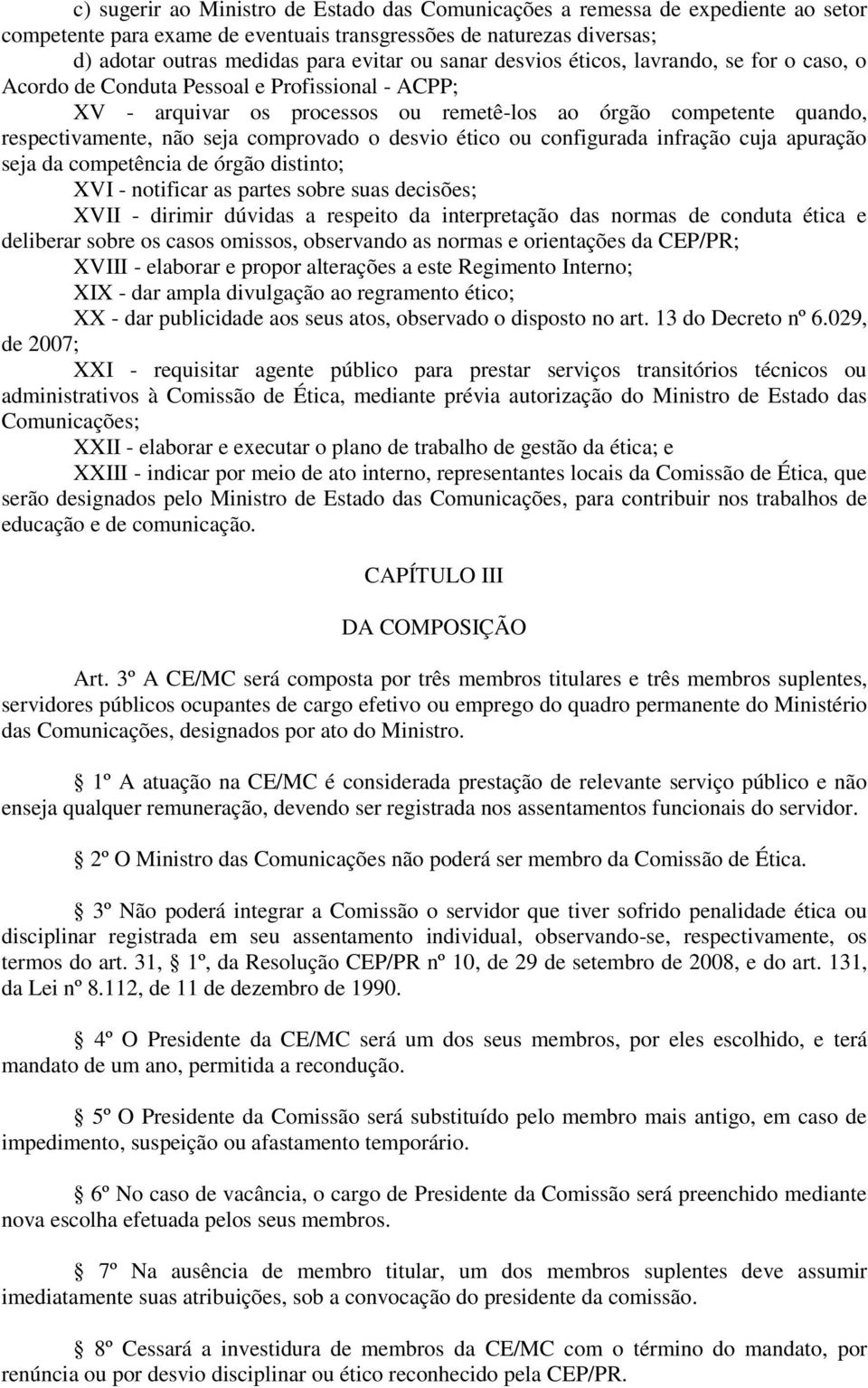 comprovado o desvio ético ou configurada infração cuja apuração seja da competência de órgão distinto; XVI - notificar as partes sobre suas decisões; XVII - dirimir dúvidas a respeito da