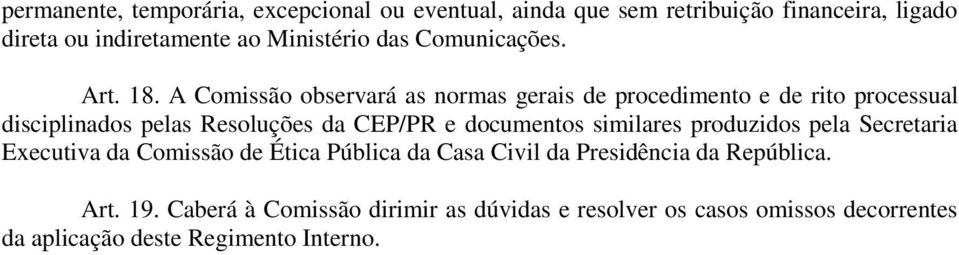 A Comissão observará as normas gerais de procedimento e de rito processual disciplinados pelas Resoluções da CEP/PR e documentos