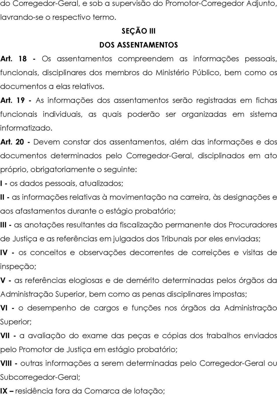 19 - As informações dos assentamentos serão registradas em fichas funcionais individuais, as quais poderão ser organizadas em sistema informatizado. Art.