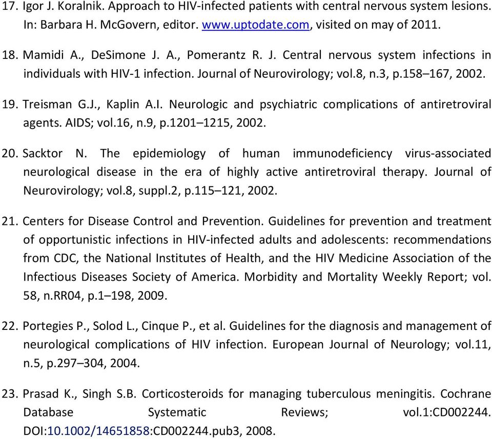 AIDS; vol.16, n.9, p.1201 1215, 2002. 20. Sacktor N. The epidemiology of human immunodeficiency virus-associated neurological disease in the era of highly active antiretroviral therapy.