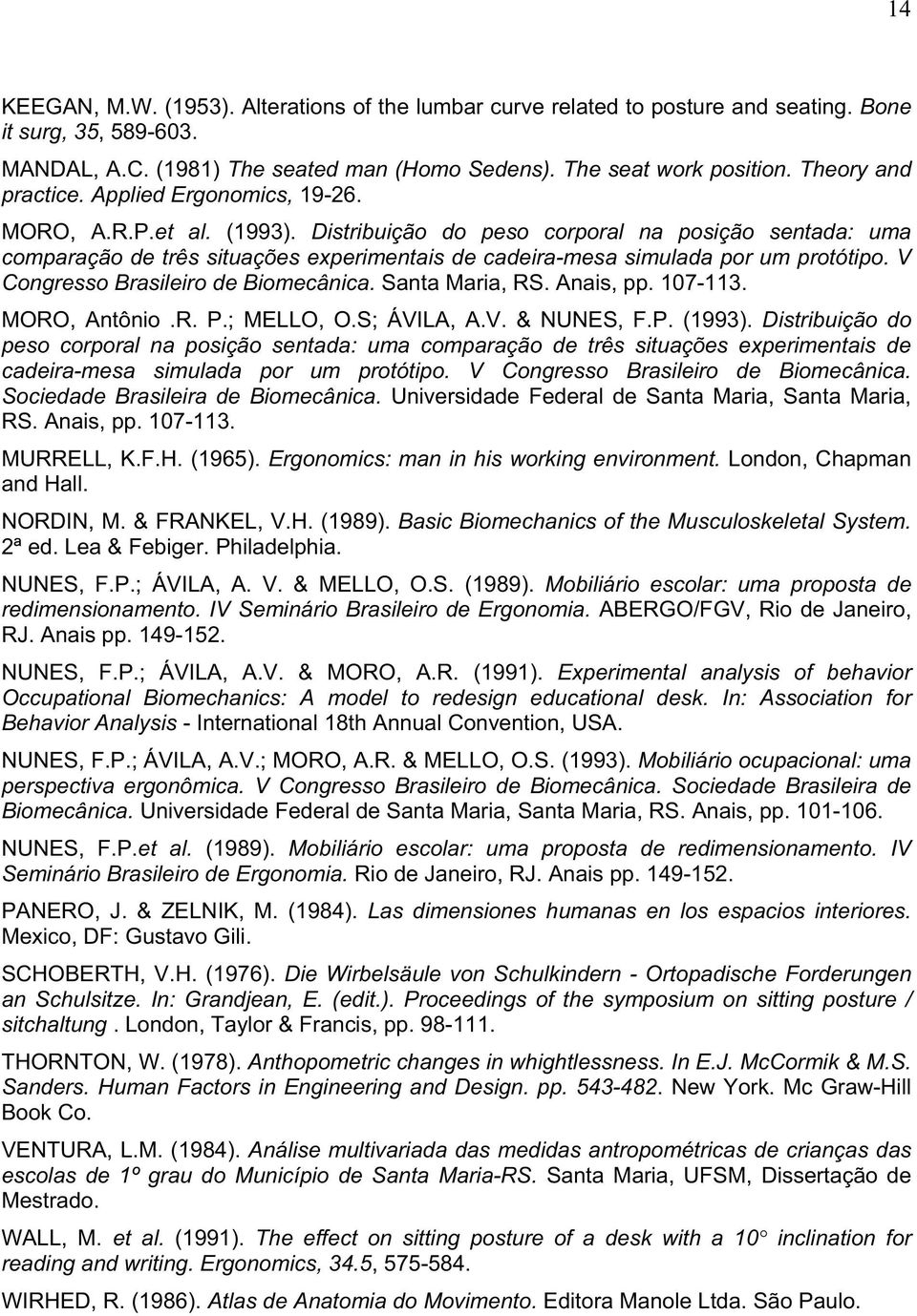 Distribuição do peso corporal na posição sentada: uma comparação de três situações experimentais de cadeira-mesa simulada por um protótipo. V Congresso Brasileiro de Biomecânica. Santa Maria, RS.