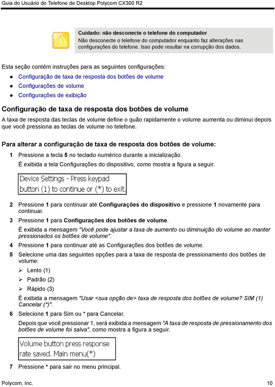 dos botões de volume A taxa de resposta das teclas de volume define o quão rapidamente o volume aumenta ou diminui depois que você pressiona as teclas de volume no telefone.