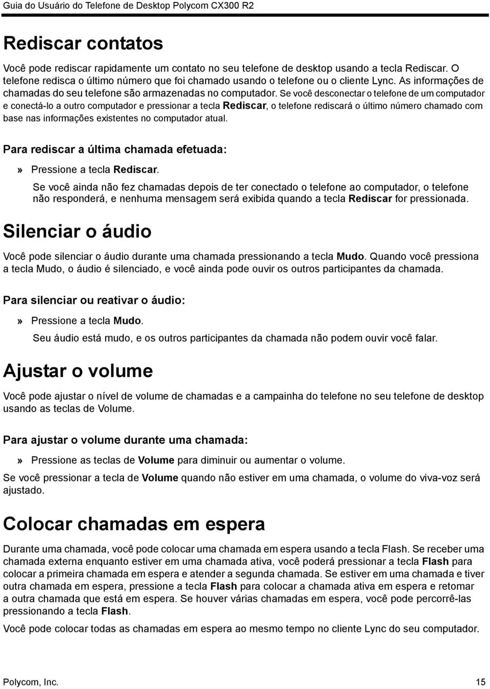 Se você desconectar o telefone de um computador e conectá-lo a outro computador e pressionar a tecla Rediscar, o telefone rediscará o último número chamado com base nas informações existentes no