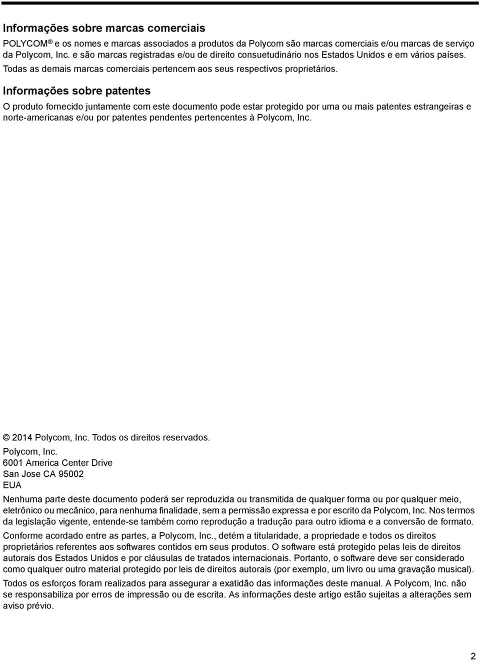 Informações sobre patentes O produto fornecido juntamente com este documento pode estar protegido por uma ou mais patentes estrangeiras e norte-americanas e/ou por patentes pendentes pertencentes à