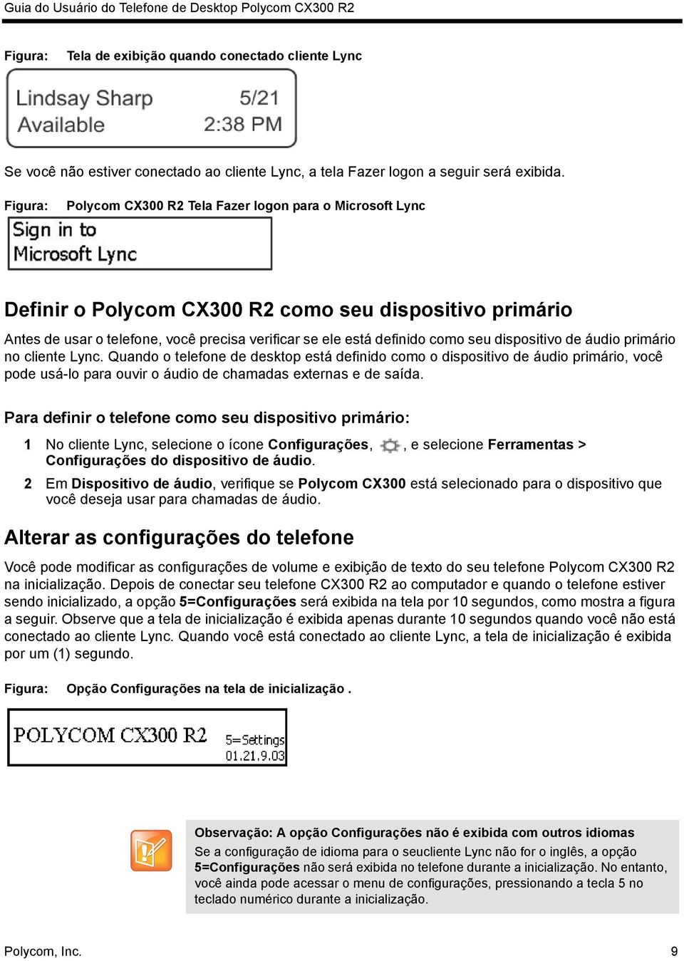 dispositivo de áudio primário no cliente Lync. Quando o telefone de desktop está definido como o dispositivo de áudio primário, você pode usá-lo para ouvir o áudio de chamadas externas e de saída.