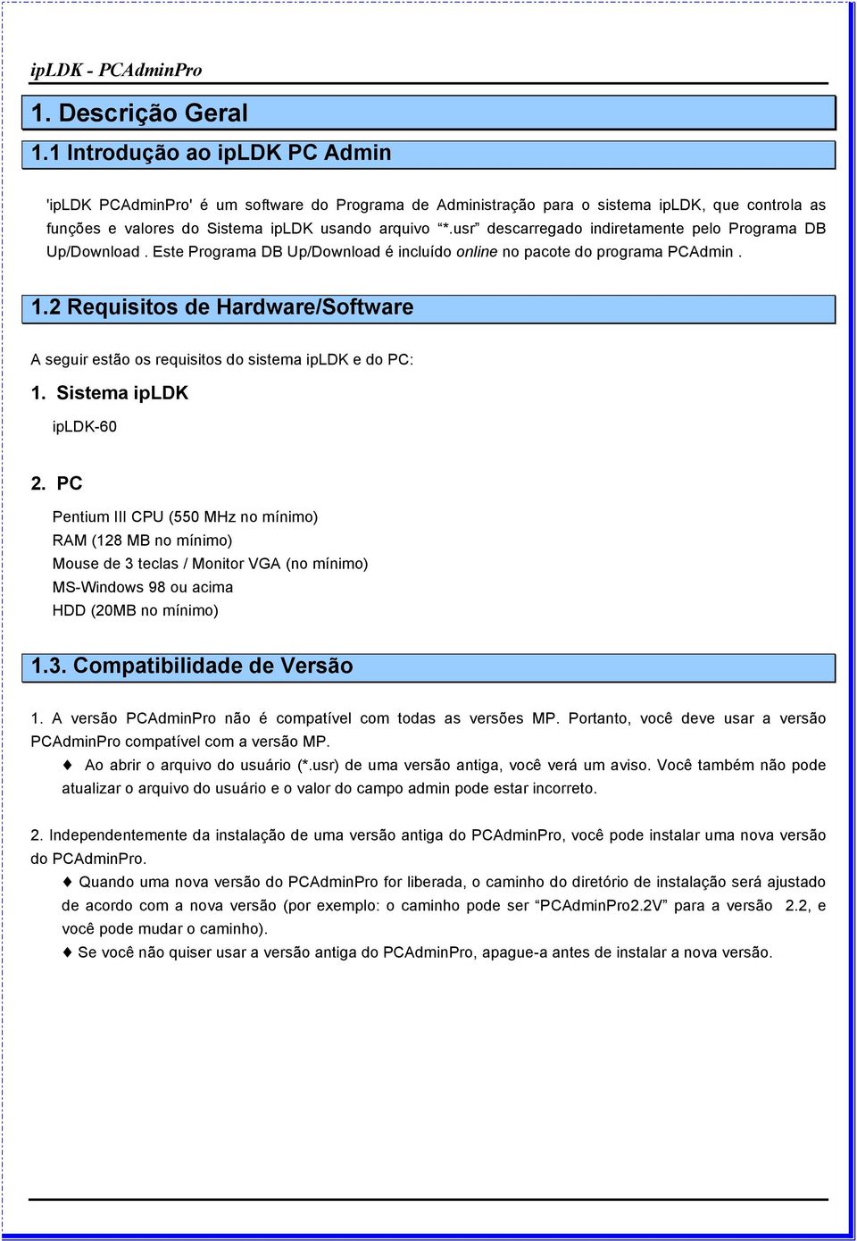 usr descarregado indiretamente pelo Programa DB Up/Download. Este Programa DB Up/Download é incluído online no pacote do programa PCAdmin. 1.