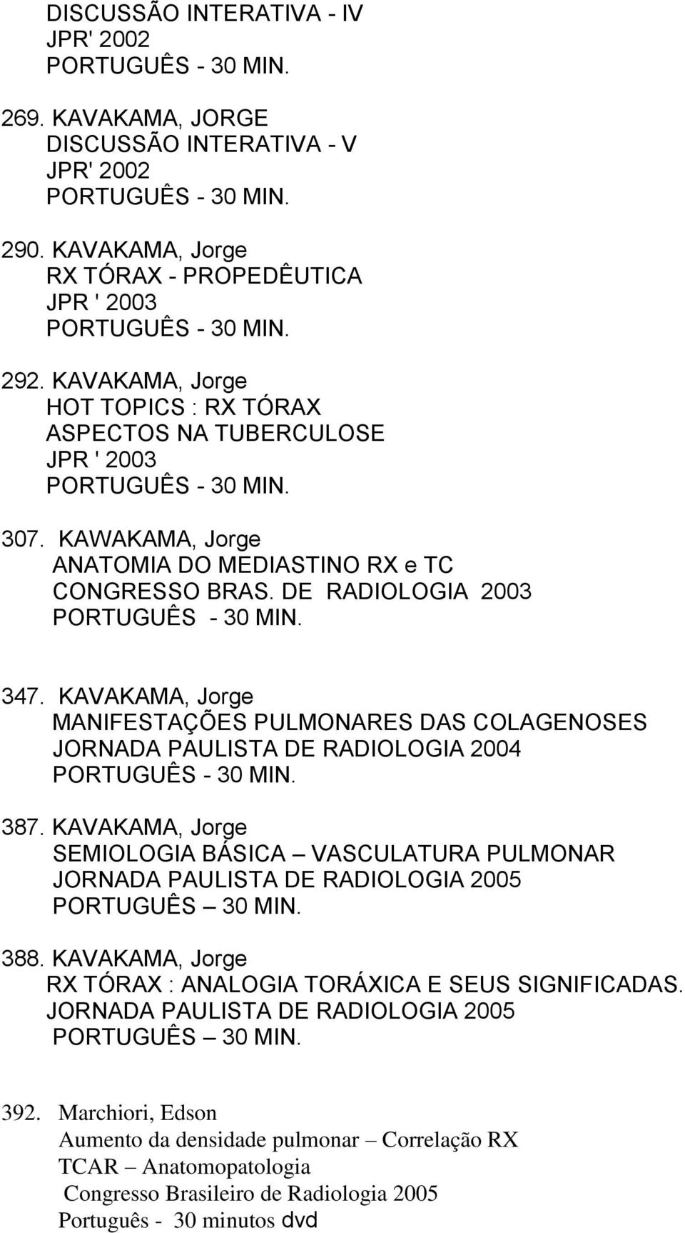 KAWAKAMA, Jorge ANATOMIA DO MEDIASTINO RX e TC CONGRESSO BRAS. DE RADIOLOGIA 2003 PORTUGUÊS - 30 MIN. 347.