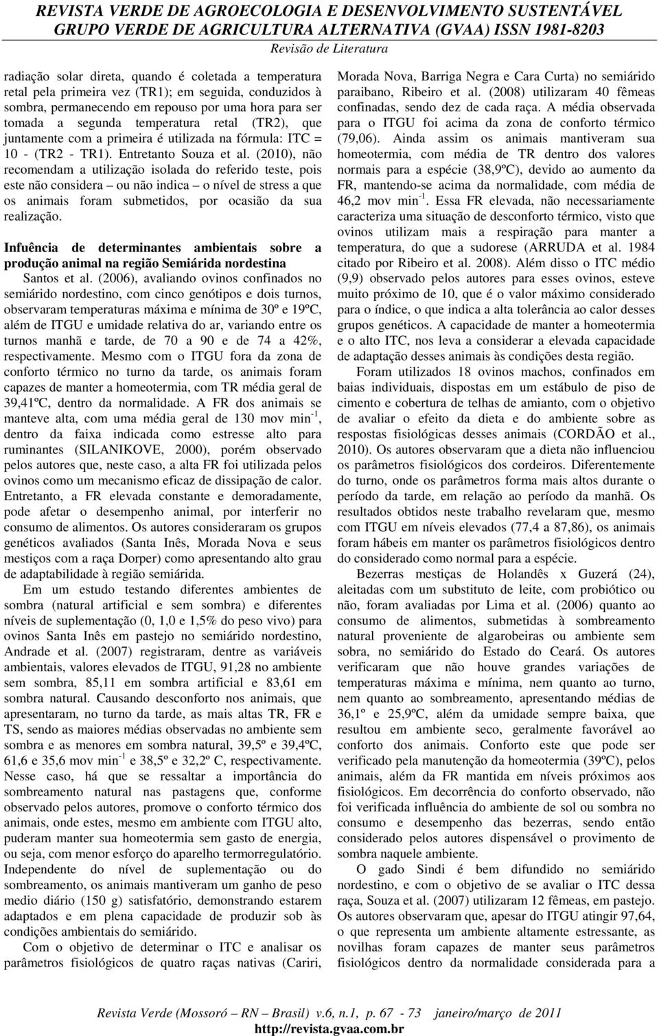 (2010), não recomendam a utilização isolada do referido teste, pois este não considera ou não indica o nível de stress a que os animais foram submetidos, por ocasião da sua realização.