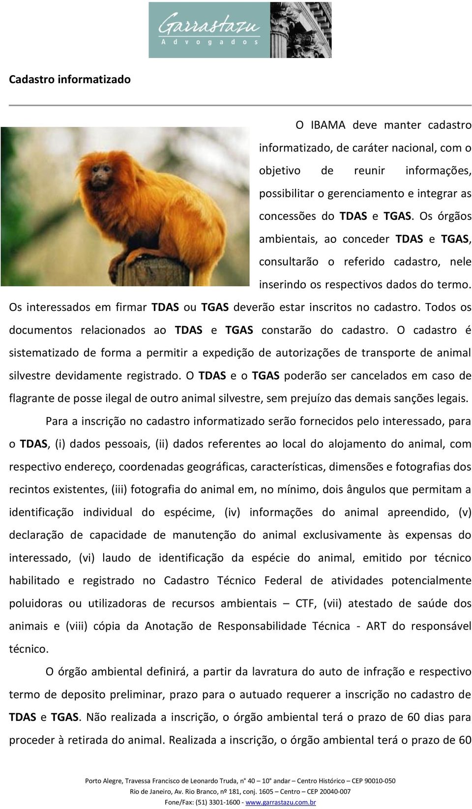 Os interessados em firmar TDAS ou TGAS deverão estar inscritos no cadastro. Todos os documentos relacionados ao TDAS e TGAS constarão do cadastro.