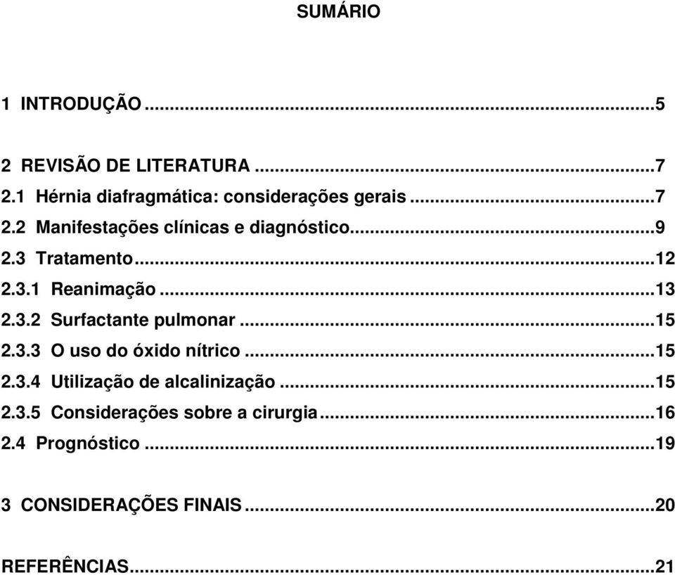 .. 15 2.3.3 O uso do óxido nítrico... 15 2.3.4 Utilização de alcalinização... 15 2.3.5 Considerações sobre a cirurgia.