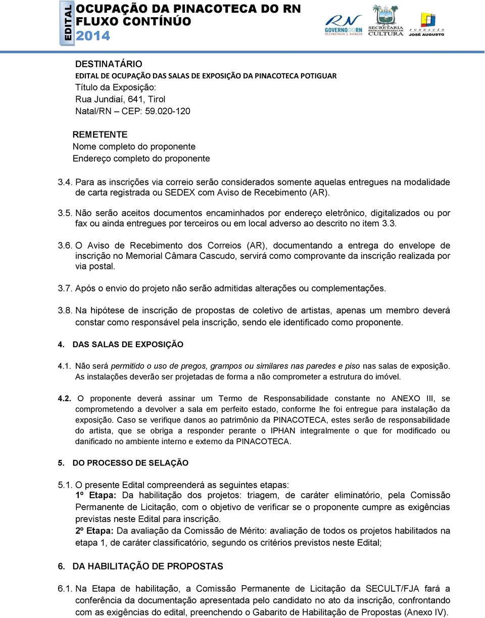 Para as inscrições via correio serão considerados somente aquelas entregues na modalidade de carta registrada ou SEDEX com Aviso de Recebimento (AR). 3.5.