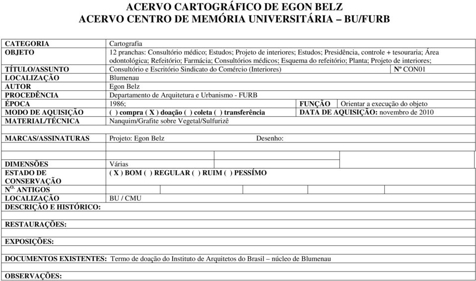 Comércio (Interiores) Nº CON01 Blumenau AUTOR Egon Belz PROCEDÊNCIA Departamento de Arquitetura e Urbanismo - FURB ÉPOCA 1986; FUNÇÃO Orientar a execução do objeto MODO DE AQUISIÇÃO ( ) compra ( X )