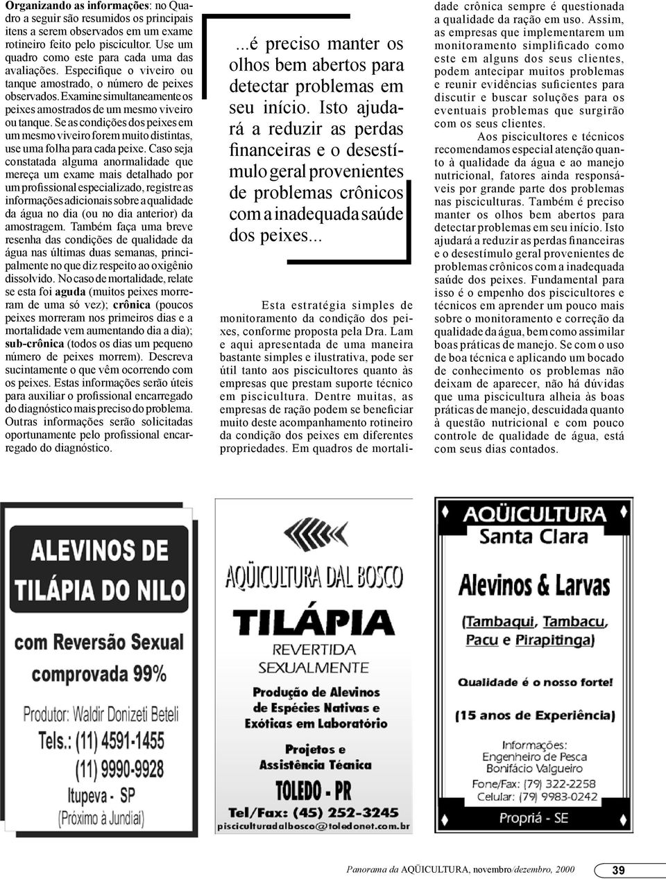 Se as condições dos peixes em um mesmo viveiro forem muito distintas, use uma folha para cada peixe.