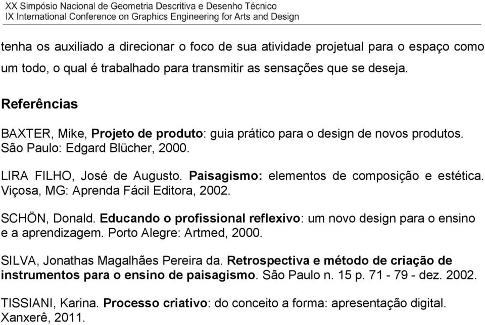 Paisagismo: elementos de composição e estética. Viçosa, MG: Aprenda Fácil Editora, 2002. SCHÖN, Donald. Educando o profissional reflexivo: um novo design para o ensino e a aprendizagem.