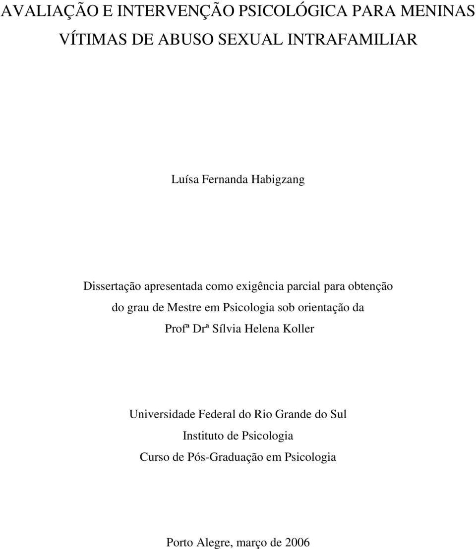 Mestre em Psicologia sob orientação da Profª Drª Sílvia Helena Koller Universidade Federal do