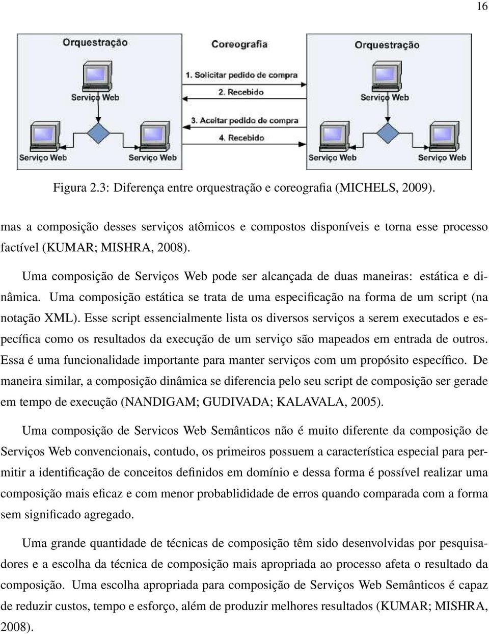 Esse script essencialmente lista os diversos serviços a serem executados e específica como os resultados da execução de um serviço são mapeados em entrada de outros.