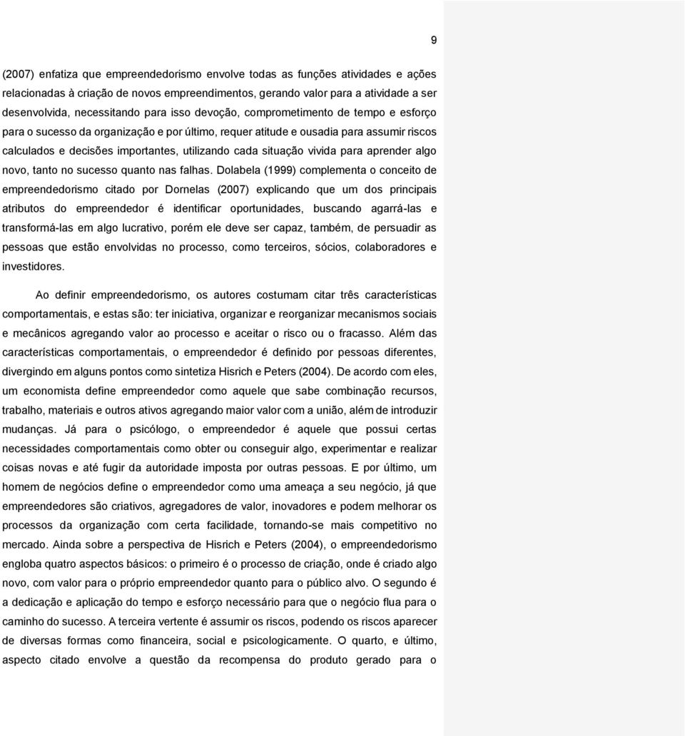 situação vivida para aprender algo novo, tanto no sucesso quanto nas falhas.