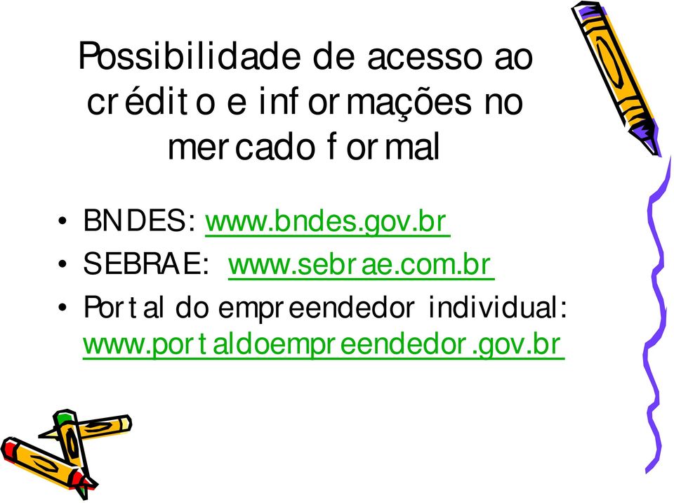 bndes.gov.br SEBRAE: www.sebrae.com.