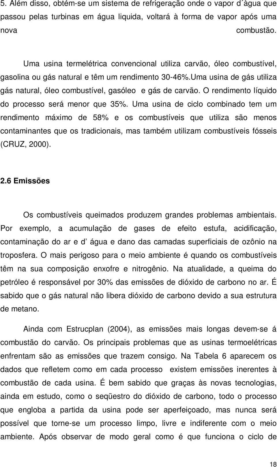 Uma usina de gás utiliza gás natural, óleo combustível, gasóleo e gás de carvão. O rendimento líquido do processo será menor que 35%.