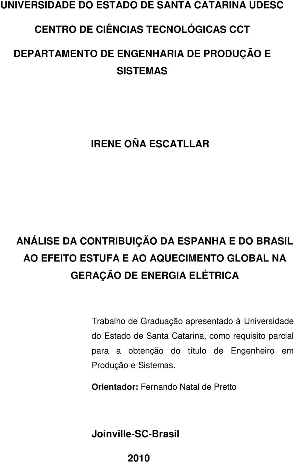 GERAÇÃO DE ENERGIA ELÉTRICA Trabalho de Graduação apresentado à Universidade do Estado de Santa Catarina, como requisito