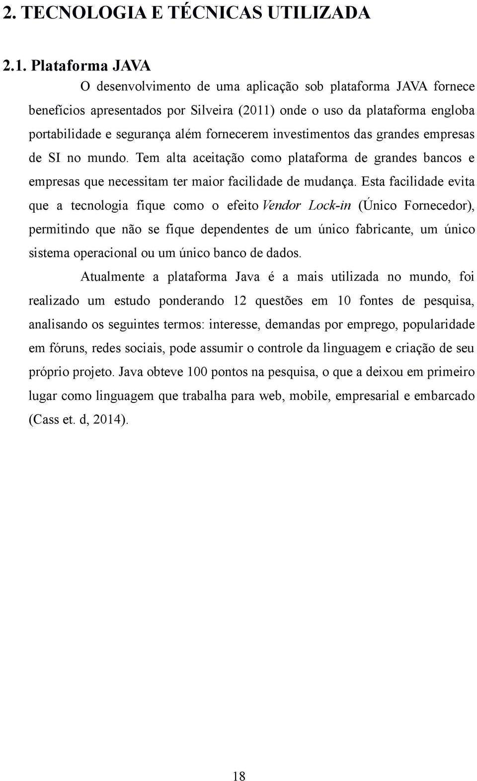 investimentos das grandes empresas de SI no mundo. Tem alta aceitação como plataforma de grandes bancos e empresas que necessitam ter maior facilidade de mudança.