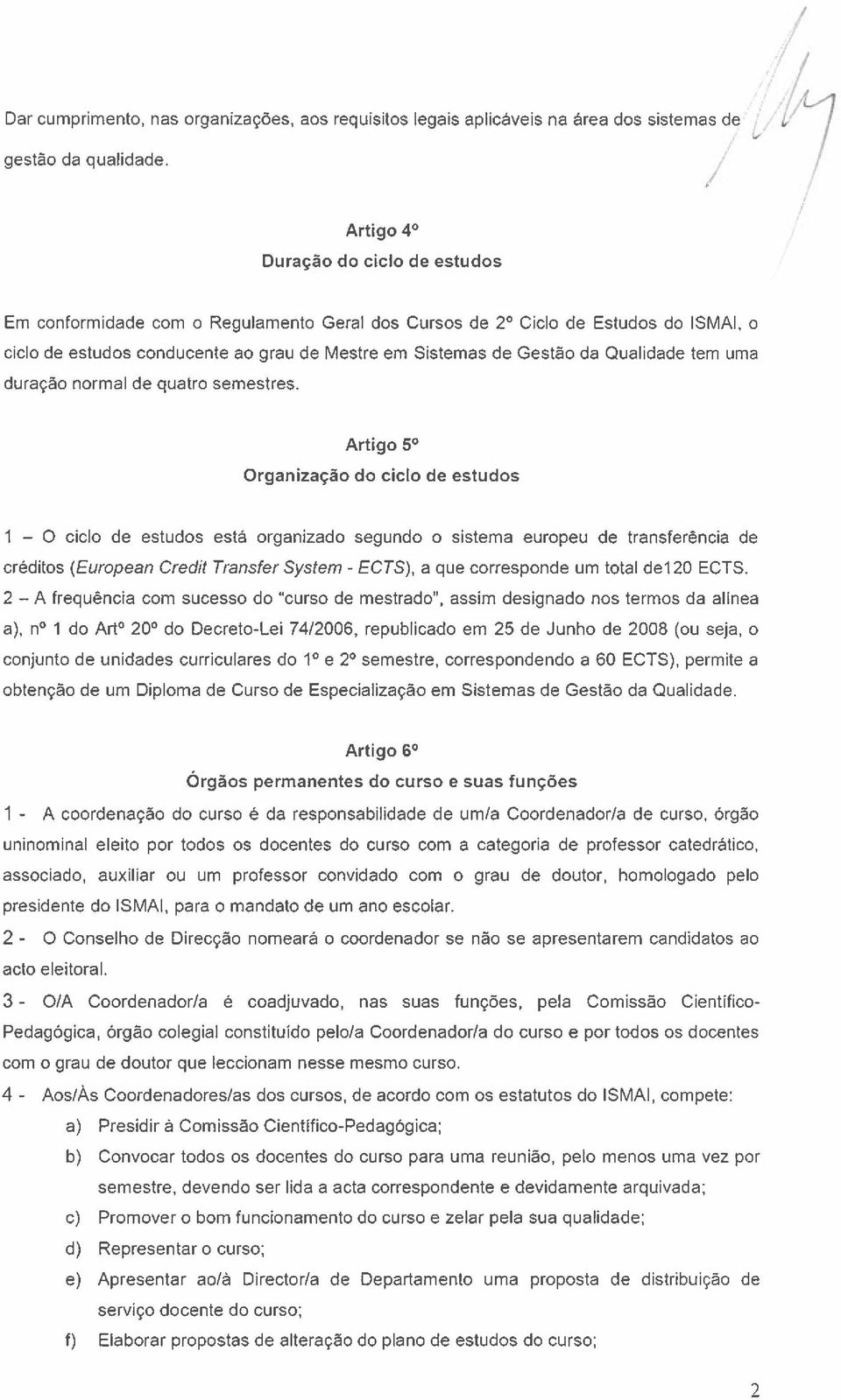 Qualidade tem uma duração normal de quatro semestres.