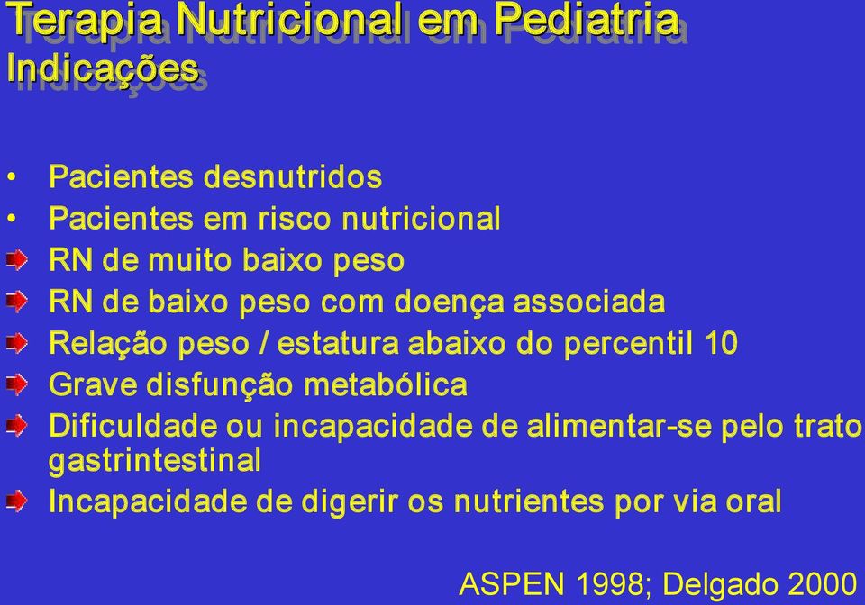 Grave disfunção metabólica Dificuldade ou incapacidade de alimentar se pelo trato