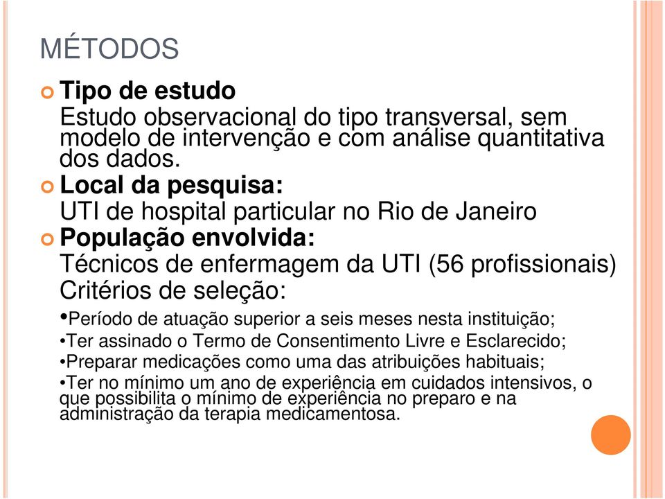 seleção: Período de atuação superior a seis meses nesta instituição; Ter assinado o Termo de Consentimento Livre e Esclarecido; Preparar medicações como