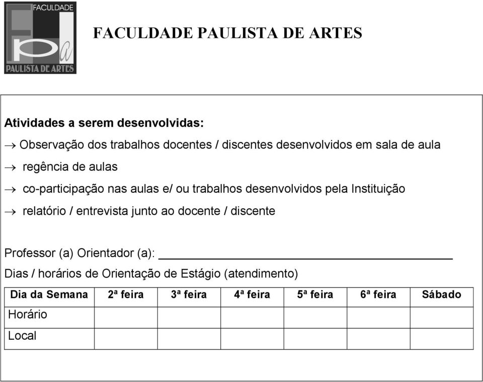 Instituição relatório / entrevista junto ao docente / discente Professor (a) Orientador (a): Dias / horários