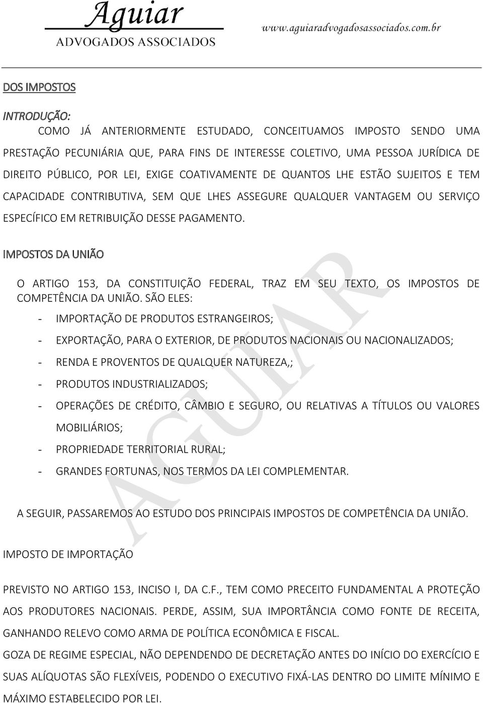 IMPOSTOS DA UNIÃO O ARTIGO 153, DA CONSTITUIÇÃO FEDERAL, TRAZ EM SEU TEXTO, OS IMPOSTOS DE COMPETÊNCIA DA UNIÃO.