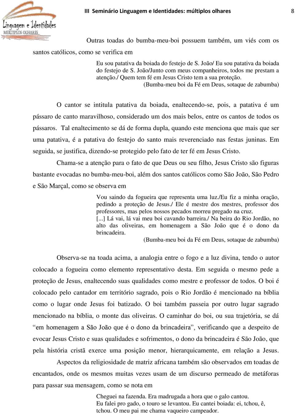 (Bumba-meu boi da Fé em Deus, sotaque de zabumba) O cantor se intitula patativa da boiada, enaltecendo-se, pois, a patativa é um pássaro de canto maravilhoso, considerado um dos mais belos, entre os