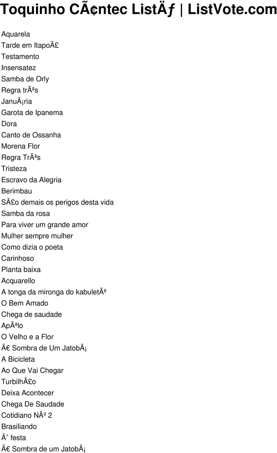 Tristeza Escravo da Alegria Berimbau SÃ o demais os perigos desta vida Samba da rosa Para viver um grande amor Mulher sempre mulher Como dizia o poeta