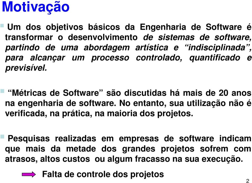 Métricas de Software são discutidas há mais de 20 anos na engenharia de software.