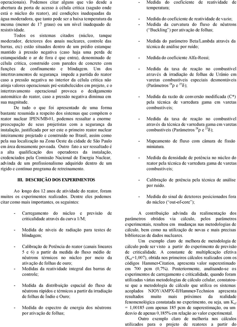 temperatura da mesma (menor de 17 graus) ou um nível inadequado de resistividade.