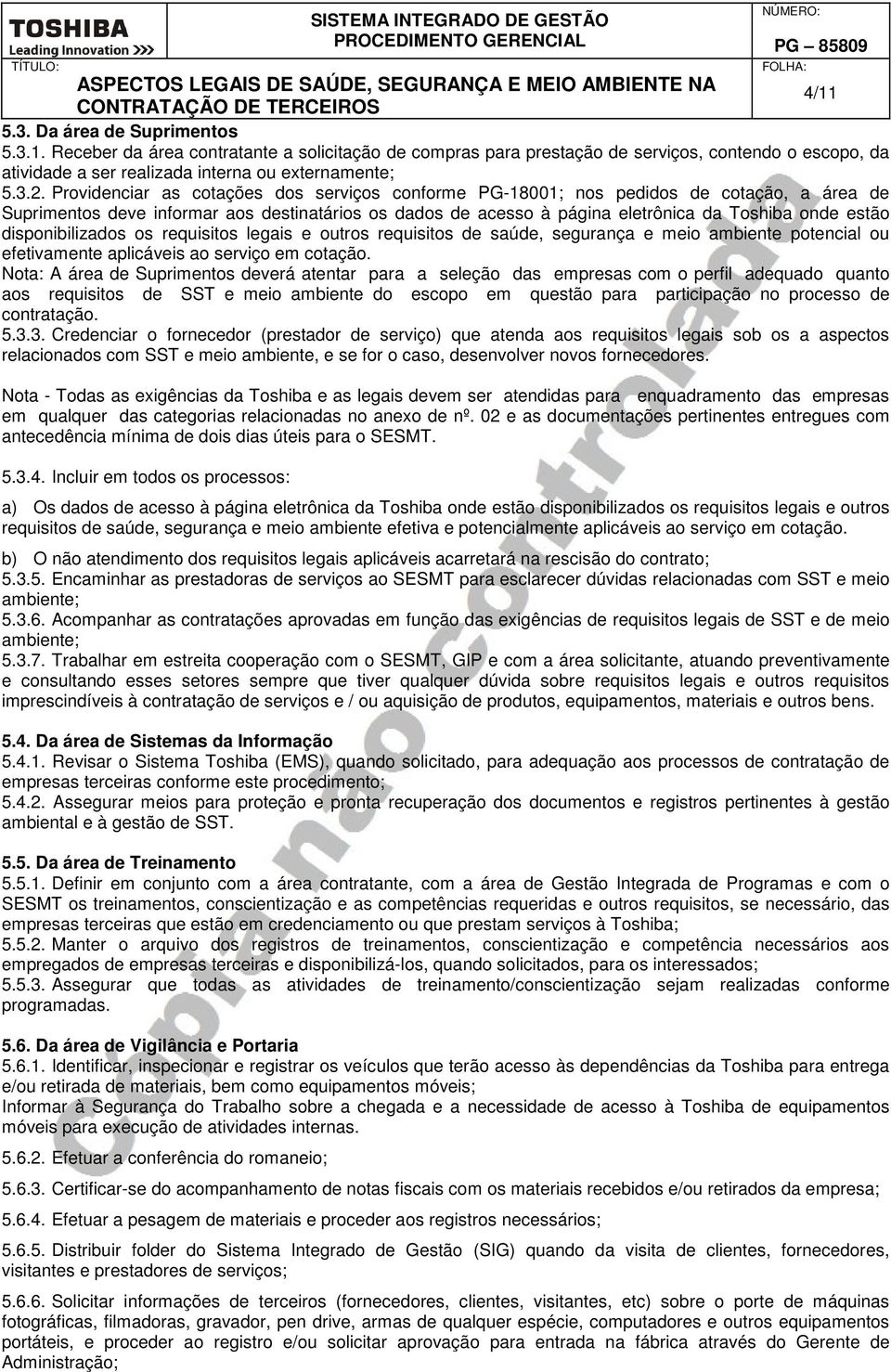 Providenciar as cotações dos serviços conforme PG-18001; nos pedidos de cotação, a área de Suprimentos deve informar aos destinatários os dados de acesso à página eletrônica da Toshiba onde estão