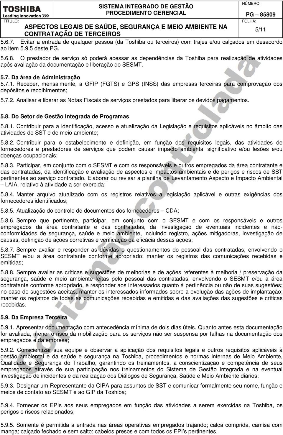 Receber, mensalmente, a GFIP (FGTS) e GPS (INSS) das empresas terceiras para comprovação dos depósitos e recolhimentos; 5.7.2.