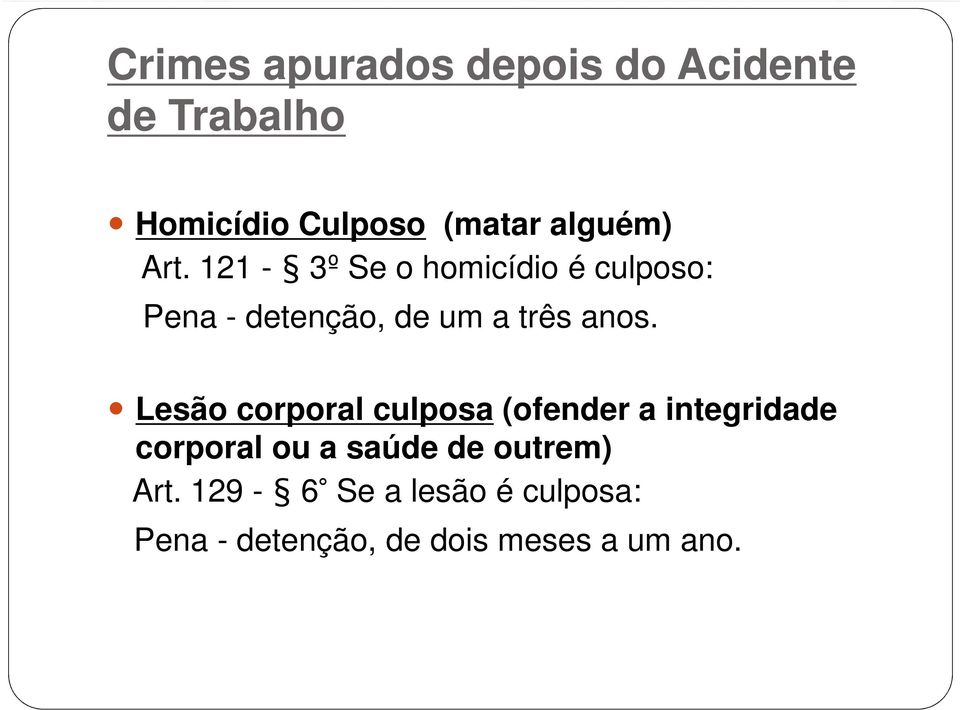 121-3º Se o homicídio é culposo: Pena - detenção, de um a três anos.