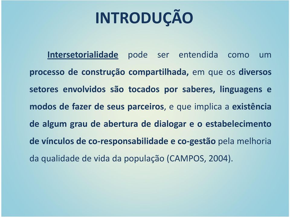 parceiros, e que implica a existência de algum grau de abertura de dialogar e o estabelecimento de