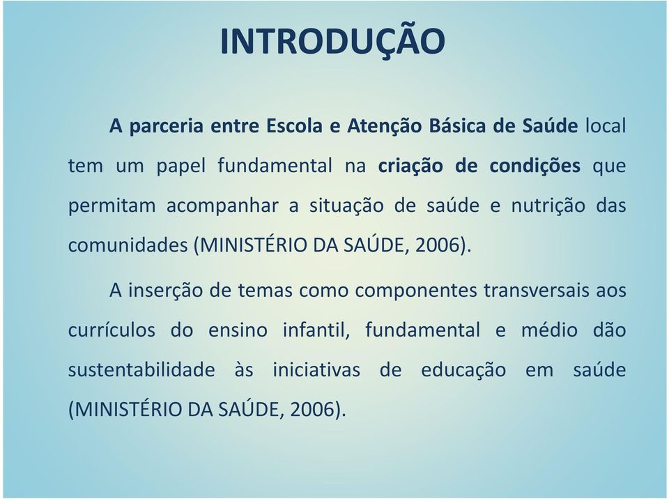(MINISTÉRIO DA SAÚDE, 2006).