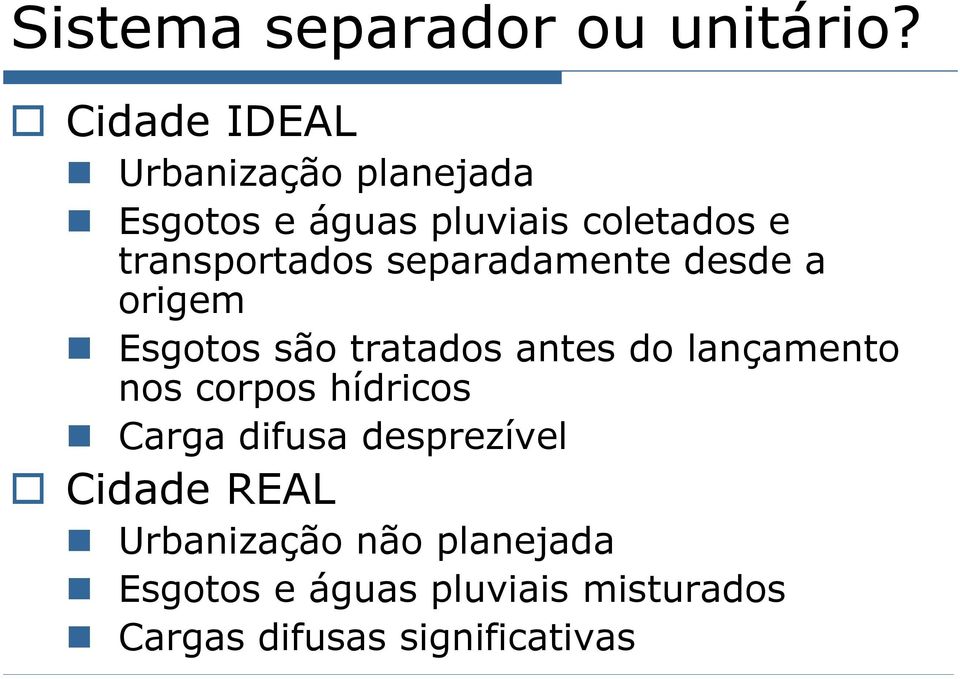 transportados separadamente desde a origem Esgotos são tratados antes do lançamento