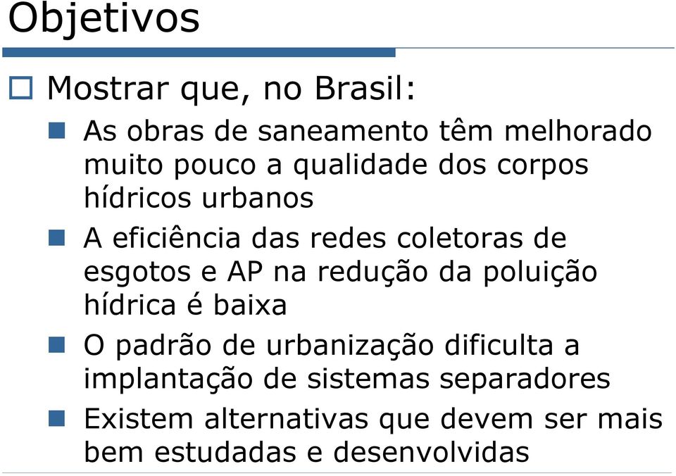 na redução da poluição hídrica é baixa O padrão de urbanização dificulta a implantação