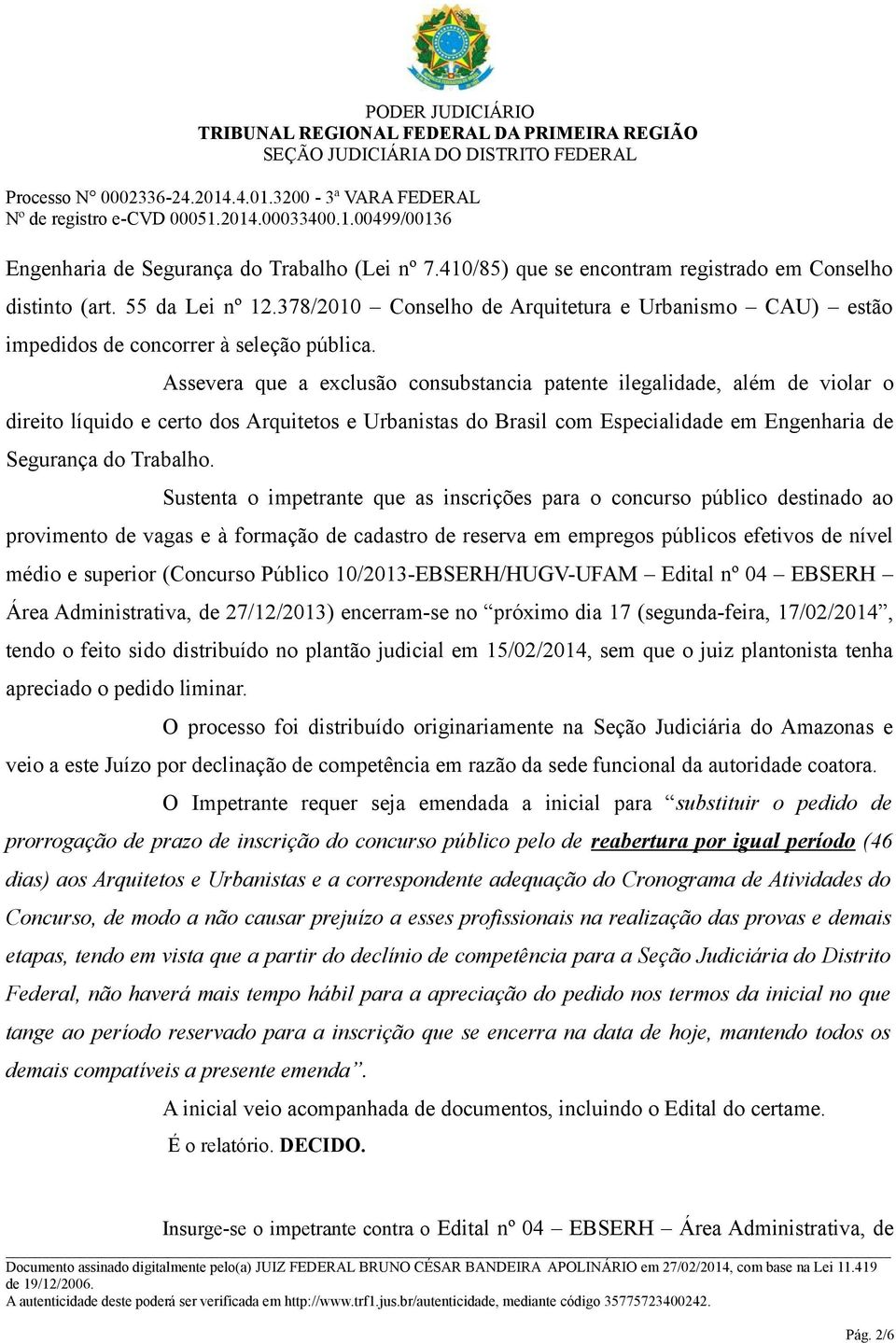 Assevera que a exclusão consubstancia patente ilegalidade, além de violar o direito líquido e certo dos Arquitetos e Urbanistas do Brasil com Especialidade em Engenharia de Segurança do Trabalho.