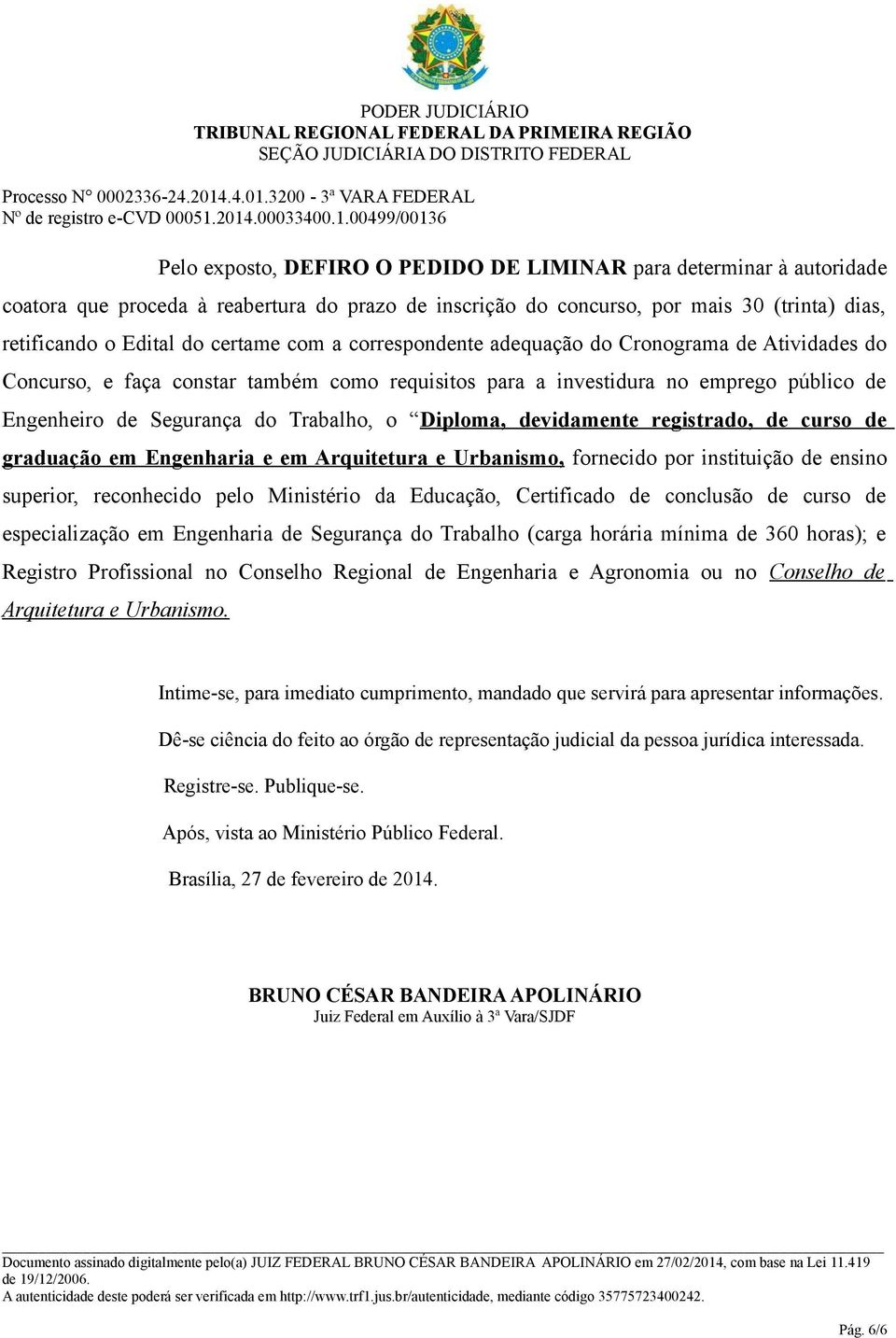 devidamente registrado, de curso de graduação em Engenharia e em Arquitetura e Urbanismo, fornecido por instituição de ensino superior, reconhecido pelo Ministério da Educação, Certificado de