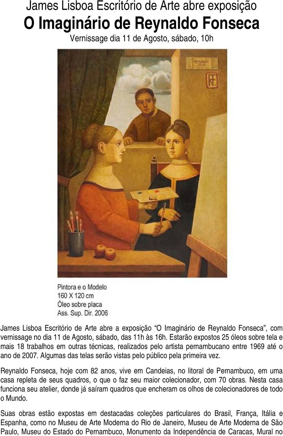 Estarão expostos 25 óleos sobre tela e mais 18 trabalhos em outras técnicas, realizados pelo artista pernambucano entre 1969 até o ano de 2007.