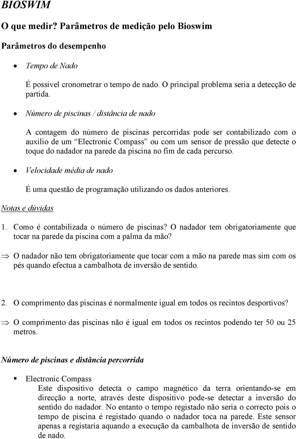 nadador na parede da piscina no fim de cada percurso. Velocidade média de nado É uma questão de programação utilizando os dados anteriores. Notas e dúvidas 1.