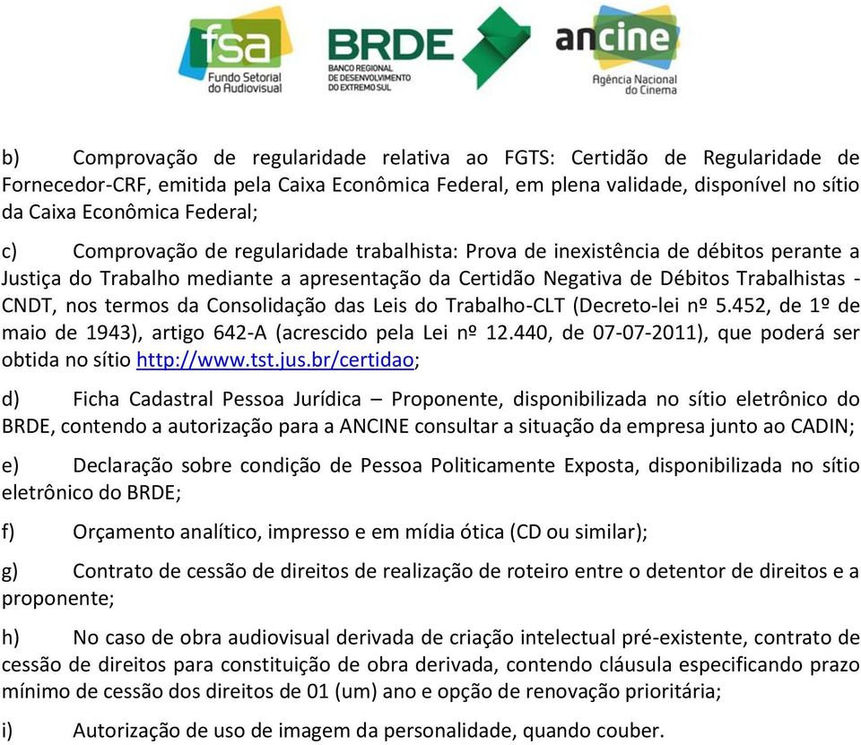 Consolidação das Leis do Trabalho-CLT (Decreto-lei nº 5.452, de 1º de maio de 1943), artigo 642-A (acrescido pela Lei nº 12.440, de 07-07-2011), que poderá ser obtida no sítio http://www.tst.jus.